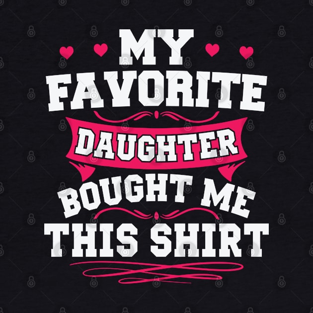 My Favorite Daughter Bought Me This Shirt | Mom Dad Gift by Streetwear KKS